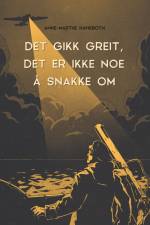 Det gikk greit, det er ikke noe å snakke om af Anne-Marthe Havikbotn