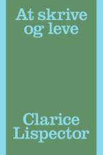 At skrive og leve af Clarice Lispector