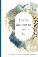 Breathe Restlessness into Me af Ted Loder