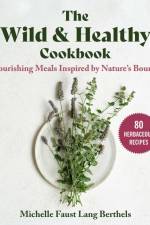The Wild & Healthy Cookbook af Michelle Faust Lang Berthels