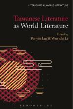 Taiwanese Literature as World Literature af Pei-Yin Lin