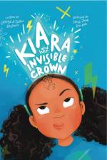 Kiara and her Invisible Crown af Latoya Baldwin