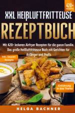 XXL Heißluftfritteuse Rezeptbuch af Helga Bachner