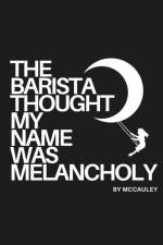 The Barista Thought My Name Was Melancholy af McCauley