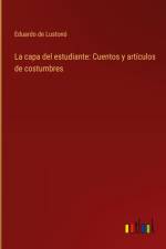 La capa del estudiante: Cuentos y artículos de costumbres af Eduardo de Lustonó