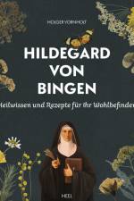 Hildegard von Bingen - Heilwissen und Rezepte für Ihr Wohlbefinden af Holger Vornholt