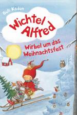 Wichtel Alfred - Wirbel um das Weihnachtsfest af Outi Kaden
