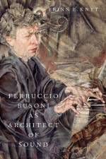 Ferruccio Busoni as Architect of Sound af Erinn E Knyt