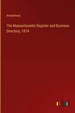 The Massachusetts Register and Business Directory, 1874 af Anonymous