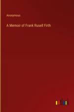 A Memoir of Frank Rusell Firth af Anonymous
