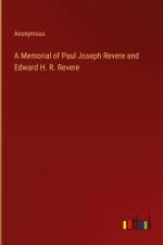 A Memorial of Paul Joseph Revere and Edward H. R. Revere af Anonymous