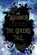 ASHAMUR - THE QUEEN'S TALE af Eileen Schlüter