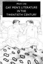 Gay Men's Literature in the Twentieth Century af Mark Lilly