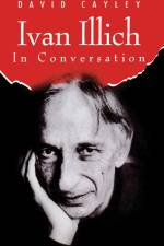 Ivan Illich in Conversation af David Cayley