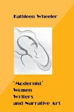 'Modernist' Women Writers and Narrative Art af Kathleen Wheeler