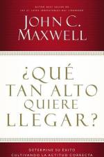 ¿Qué Tan Alto Quiere Llegar? af John C Maxwell