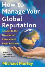 How to Manage Your Global Reputation af Michael Morley