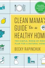 Clean Mama's Guide to a Healthy Home af Becky Rapinchuk
