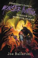 A Babysitter's Guide to Monster Hunting: Mission to Monster Island af Joe Ballarini