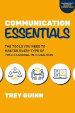 Communication Essentials: The Tools You Need to Master Every Type of Professional Interaction af Trey Guinn