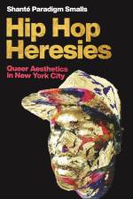 Hip Hop Heresies af Shante Paradigm Smalls