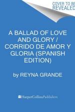 A Ballad of Love and Glory / Corrido de Amor Y Gloria (Spanish Edition) af Reyna Grande