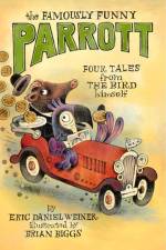 The Famously Funny Parrott: Four Tales from the Bird Himself af Eric Daniel Weiner