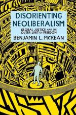 Disorienting Neoliberalism af Benjamin L McKean