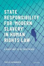 State Responsibility for ʻmodern Slaveryʼ In Human Rights Law af Marija Jovanovic