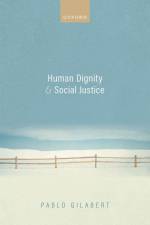 Human Dignity and Social Justice af Pablo Gilabert