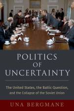 Politics of Uncertainty af Una Bergmane
