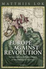 Europe Against Revolution af Matthijs Lok