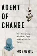 Agent of Change: My Life Fighting Terrorists, Spies, and Institutional Racism af Huda Mukbil