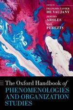 The Oxford Handbook of Phenomenologies and Organization Studies af Francois-Xavier de Vaujany