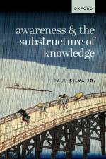 Awareness and the Substructure of Knowledge af Paul Silva Jr