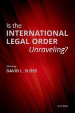 Is the International Legal Order Unraveling? af David L Sloss