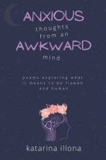 Anxious Thoughts from an Awkward Mind af Katarina Illona