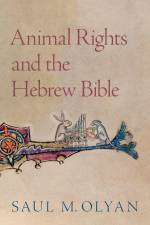 Animal Rights and the Hebrew Bible af Saul M Olyan