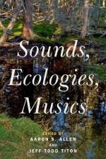 Sounds, Ecologies, Musics af Aaron S Allen