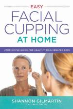Easy Facial Cupping at Home af Shannon Gilmartin