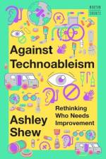 Against Technoableism af Ashley Shew