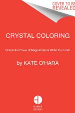 Harnessing the Healing Power of Crystals Coloring Book af Kate O'Hara