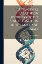 A Practical Treatise on Disorders of the Sexual Function in the Male and Female af Max Huhner