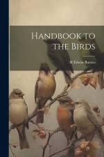 Handbook to the Birds af H Edwin Barnes