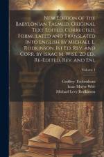 New Edition of the Babylonian Talmud. Original Text Edited, Corrected, Formulated and Translated Into English by Michael L. Rodkinson. 1st ed. rev. and Corr. by Isaac M. Wise. 2d ed., Re-edited, rev. and enl; Volume 1 af Isaac Mayer Wise
