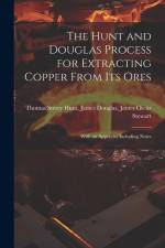 The Hunt and Douglas Process for Extracting Copper From Its Ores af James Douglas James Oscar Sterry Hunt