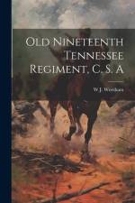 Old Nineteenth Tennessee Regiment, C. S. A af W J Worsham