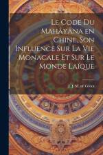 Le code du Mahâyâna en Chine, son influence sur la vie monacale et sur le monde laïque