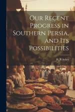Our Recent Progress in Southern Persia, and Its Possibilities af Sykes H R