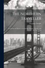 The Northern Traveller; Containing the Routes to the Springs, Niagara, Quebec, and the Coal Mines af Dwight Theodore